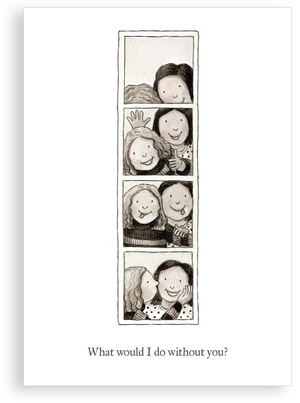 Greetings card - What would I do without you?