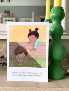 Greetings card - I’m here to listen and stand beside you